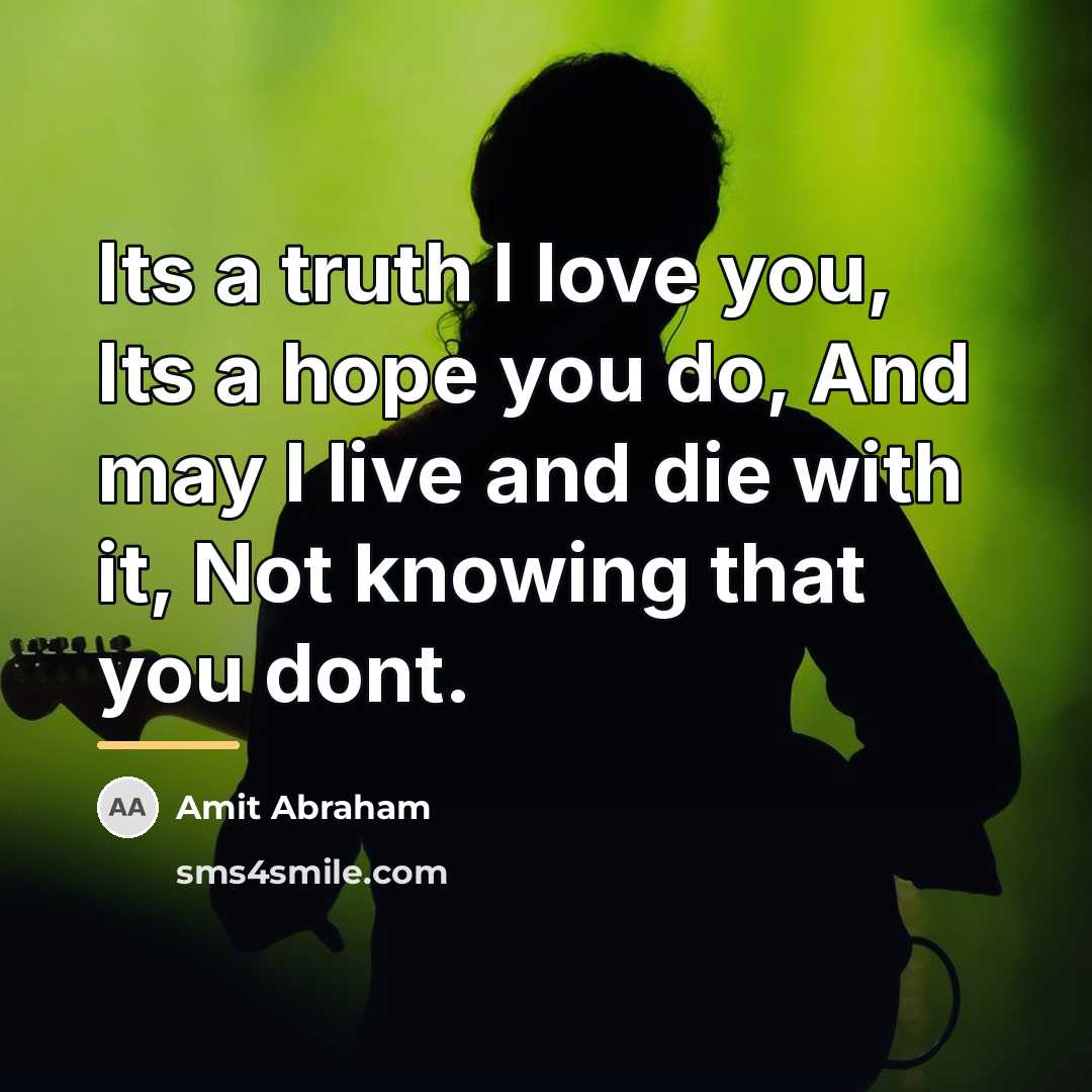 “Its a truth I love you, Its a hope you…” quote by Amit Abraham