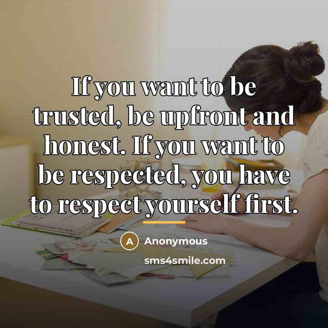 “If you want to be trusted, be upfront and honest.…” quote by Anonymous