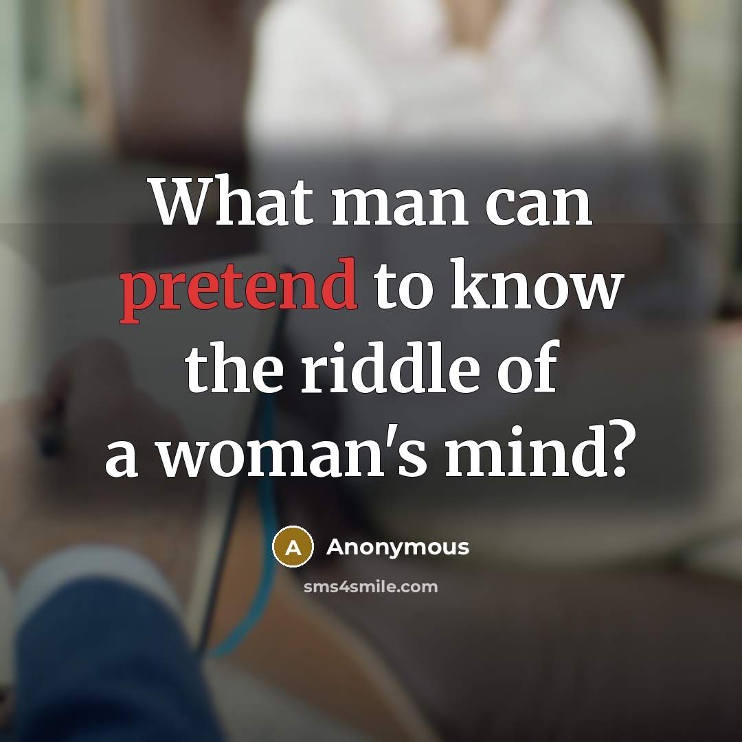 “What man can pretend to know the riddle of a…” quote by Anonymous