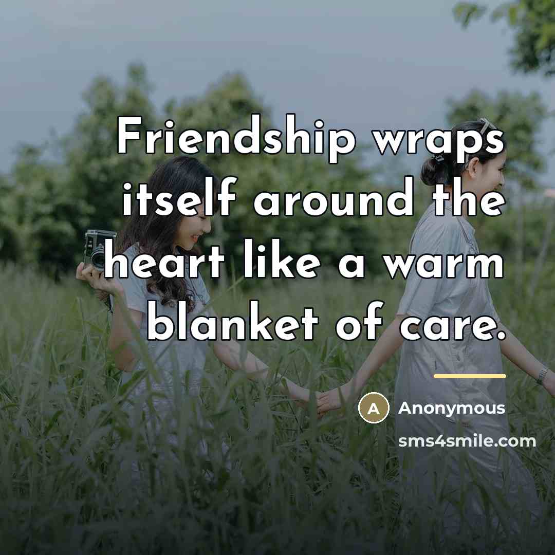 “Friendship wraps itself around the heart like a warm blanket…” quote by Anonymous