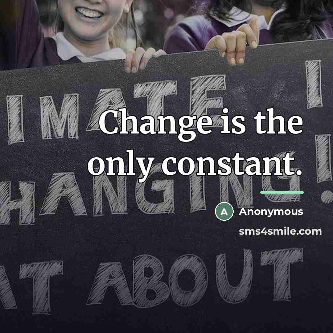 “Change is the only constant.…” quote by Anonymous