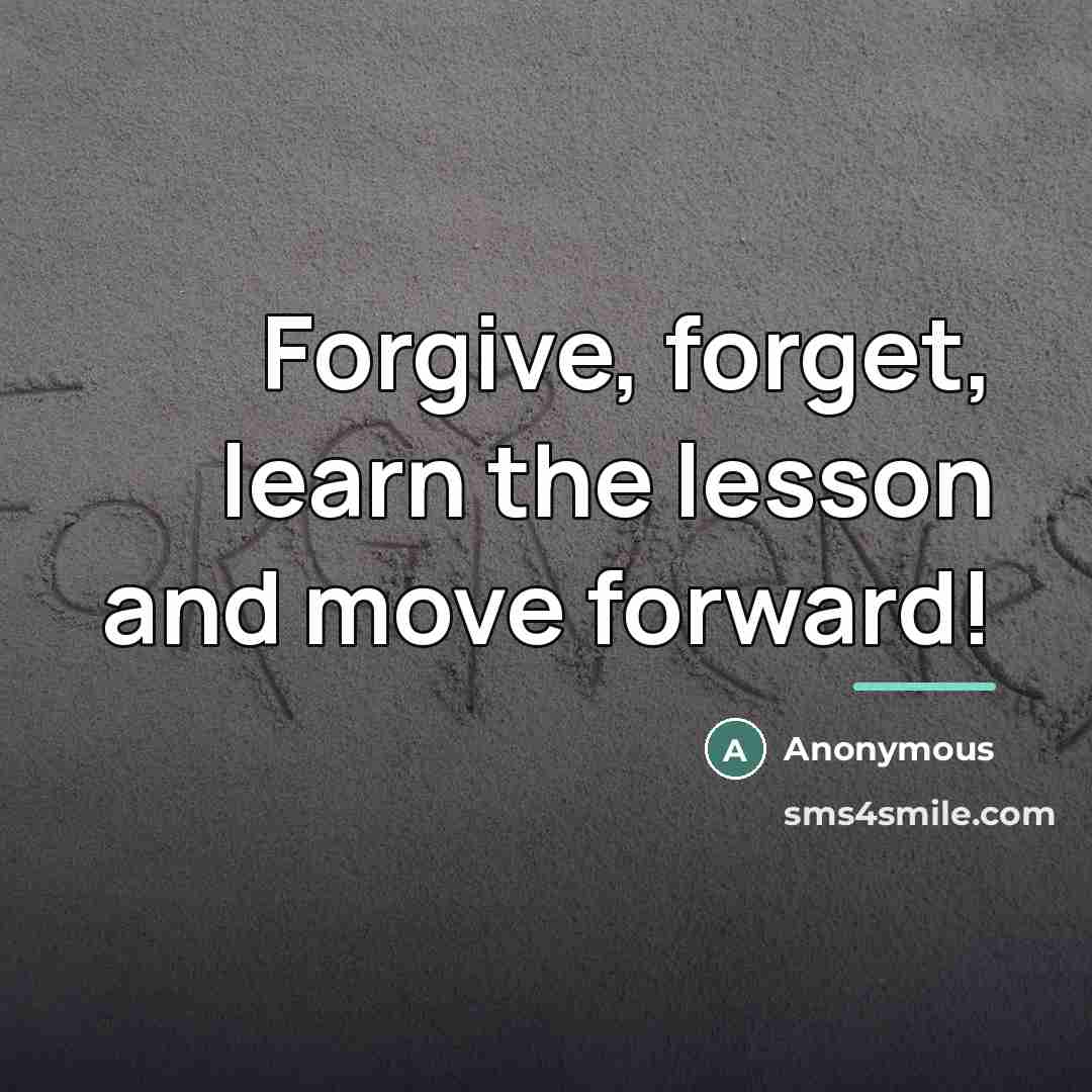 “Forgive, forget, learn the lesson and move forward!…” quote by Anonymous