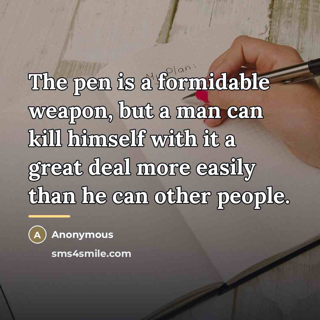 “The pen is a formidable weapon, but a man can…” quote by Anonymous