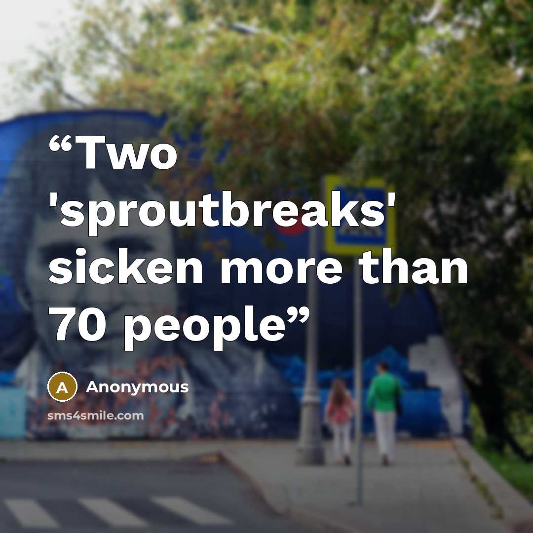 “Two 'sproutbreaks' sicken more than 70 people” quote by Anonymous