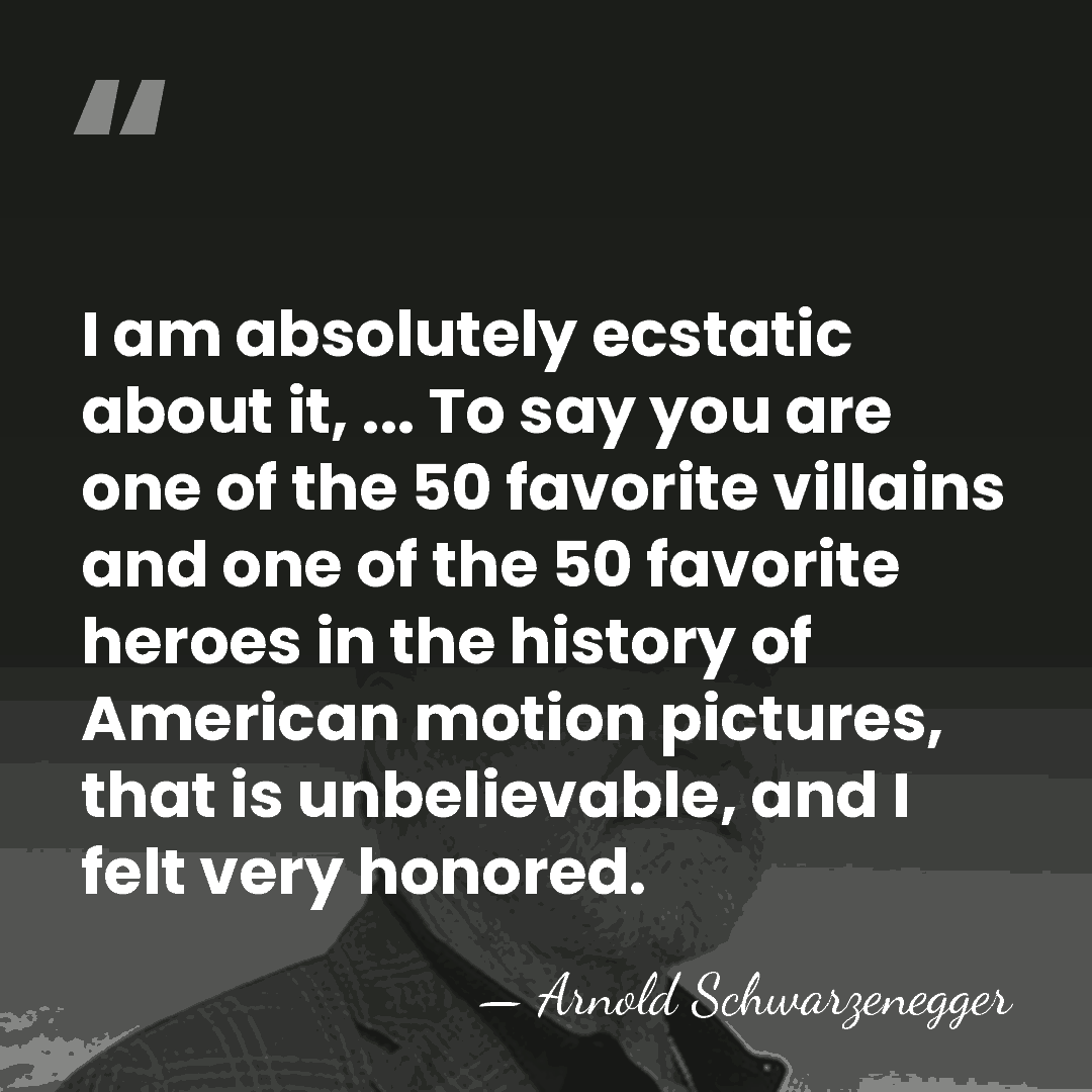 I am absolutely ecstatic about it, ... To say you are one&hellip; - Arnold Schwarzenegger