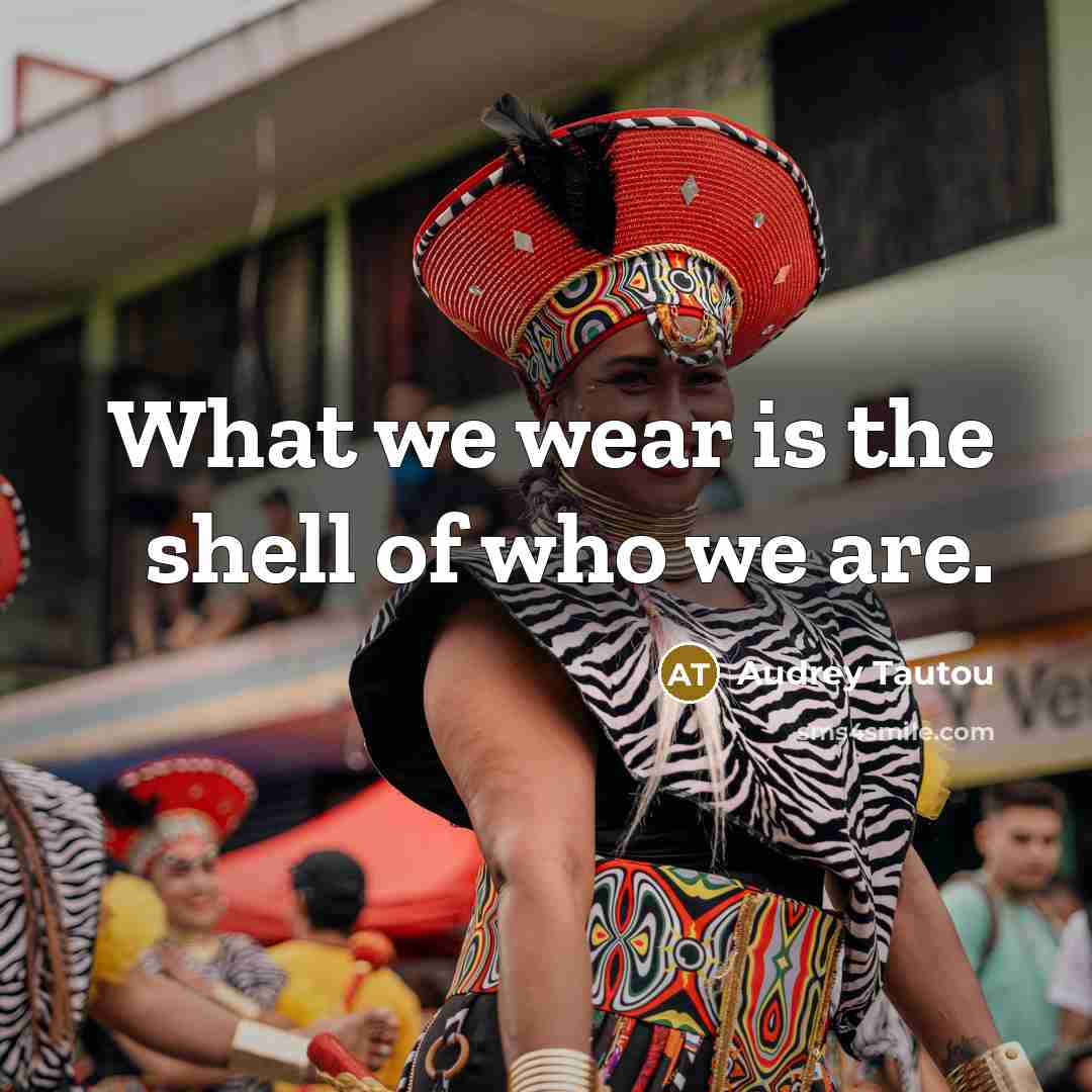 “What we wear is the shell of who we are.…” quote by Audrey Tautou