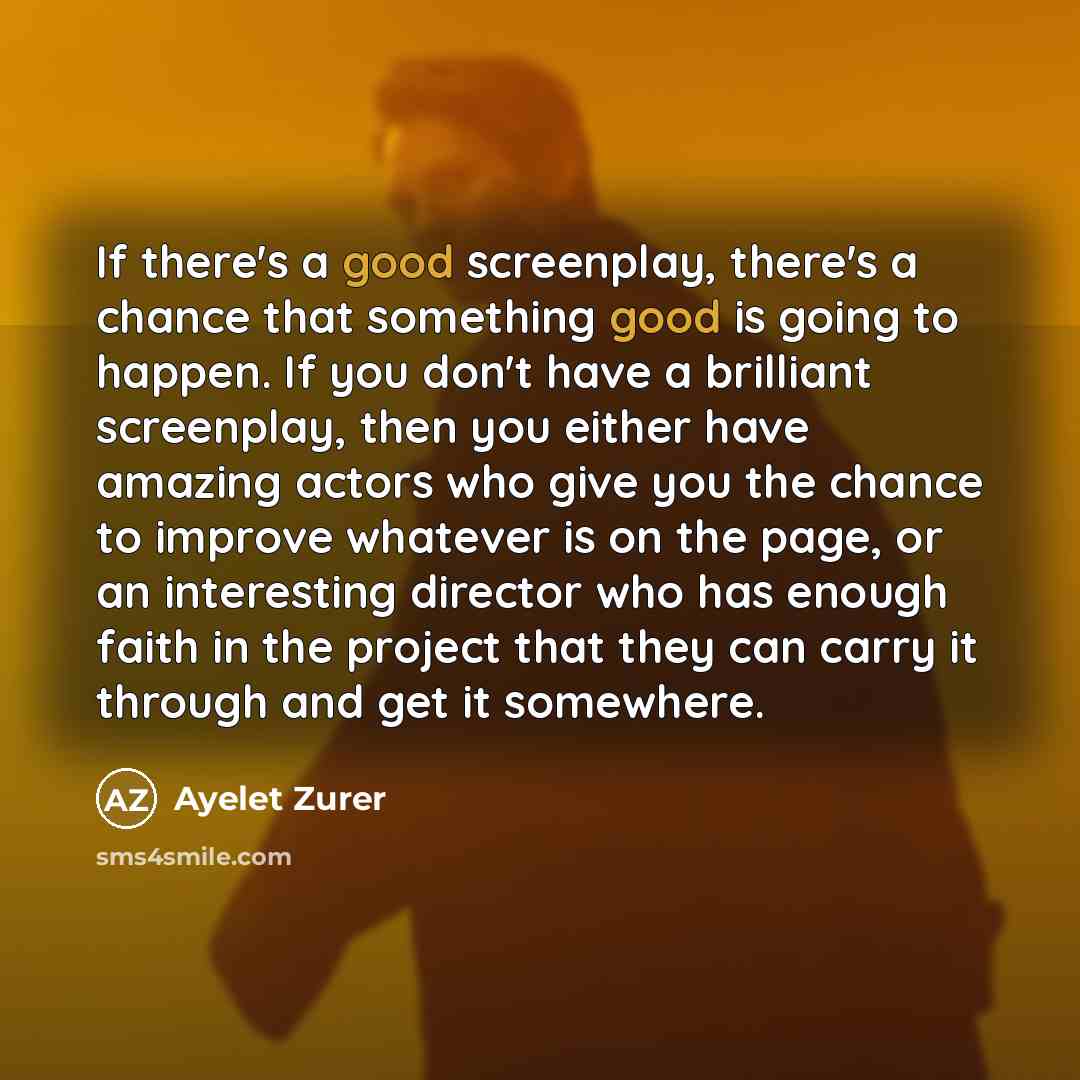 “If there's a good screenplay, there's a chance that something…” quote by Ayelet Zurer