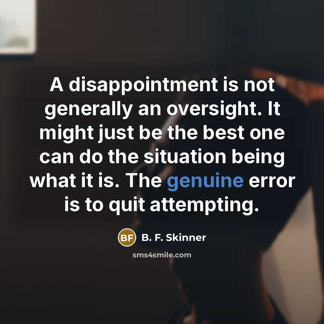 “A disappointment is not generally an oversight. It might just…” quote by B. F. Skinner