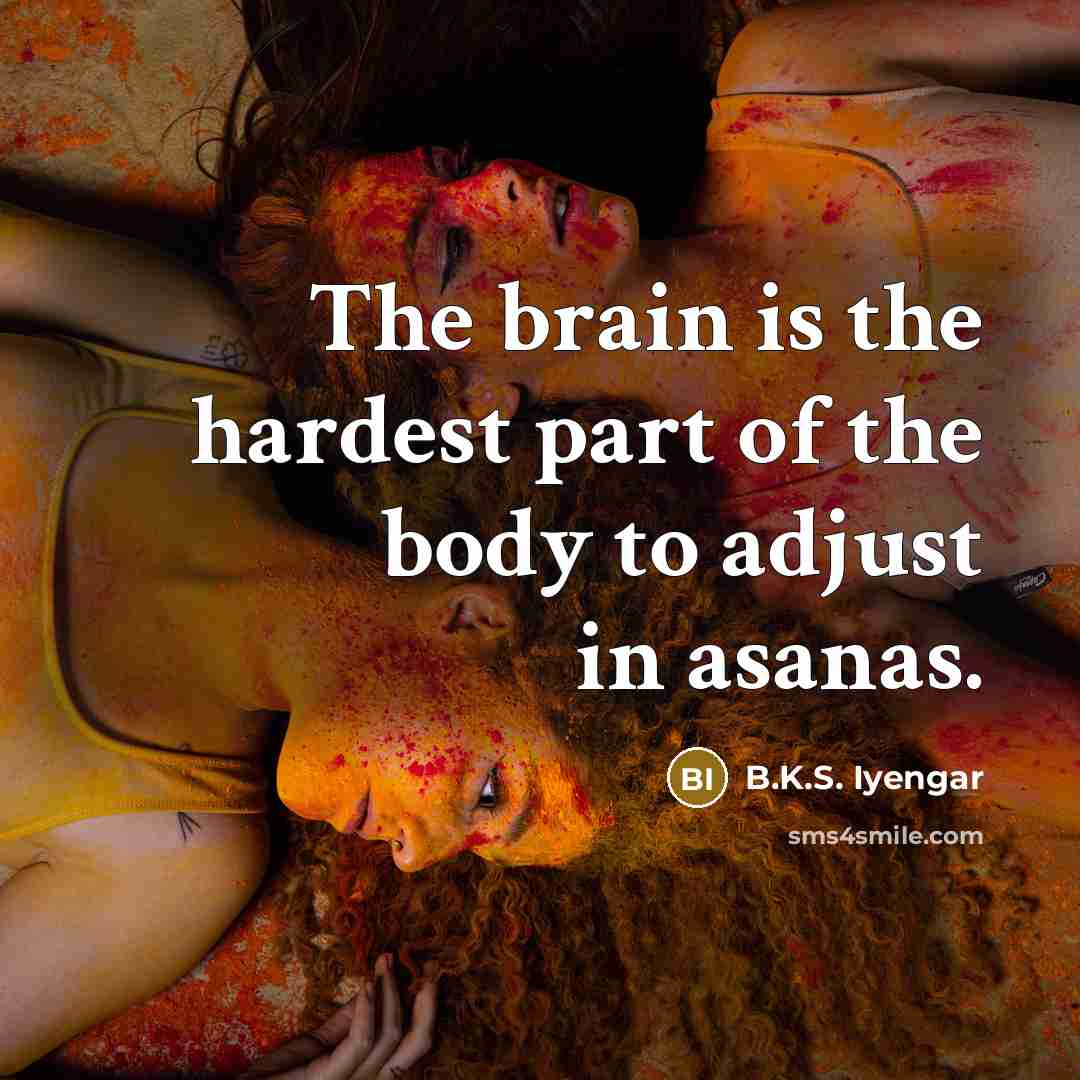 “The brain is the hardest part of the body to…” quote by B.K.S. Iyengar
