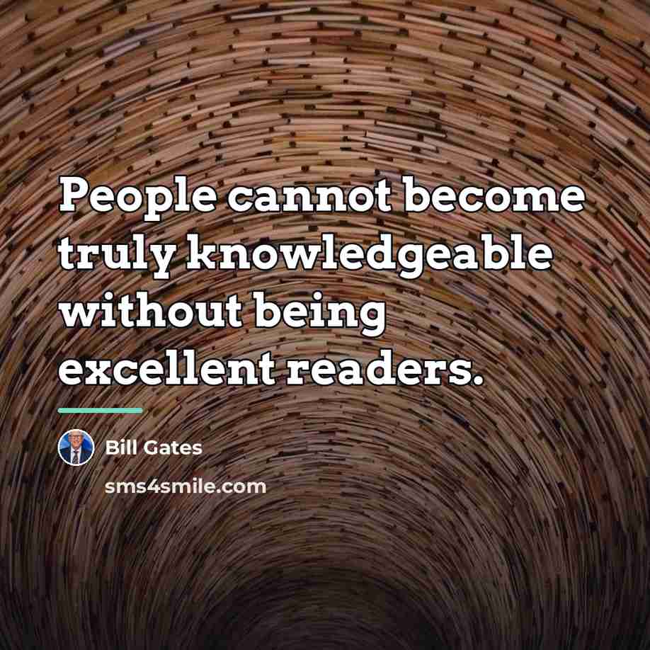 “People cannot become truly knowledgeable without being excellent readers.…” quote by Bill Gates
