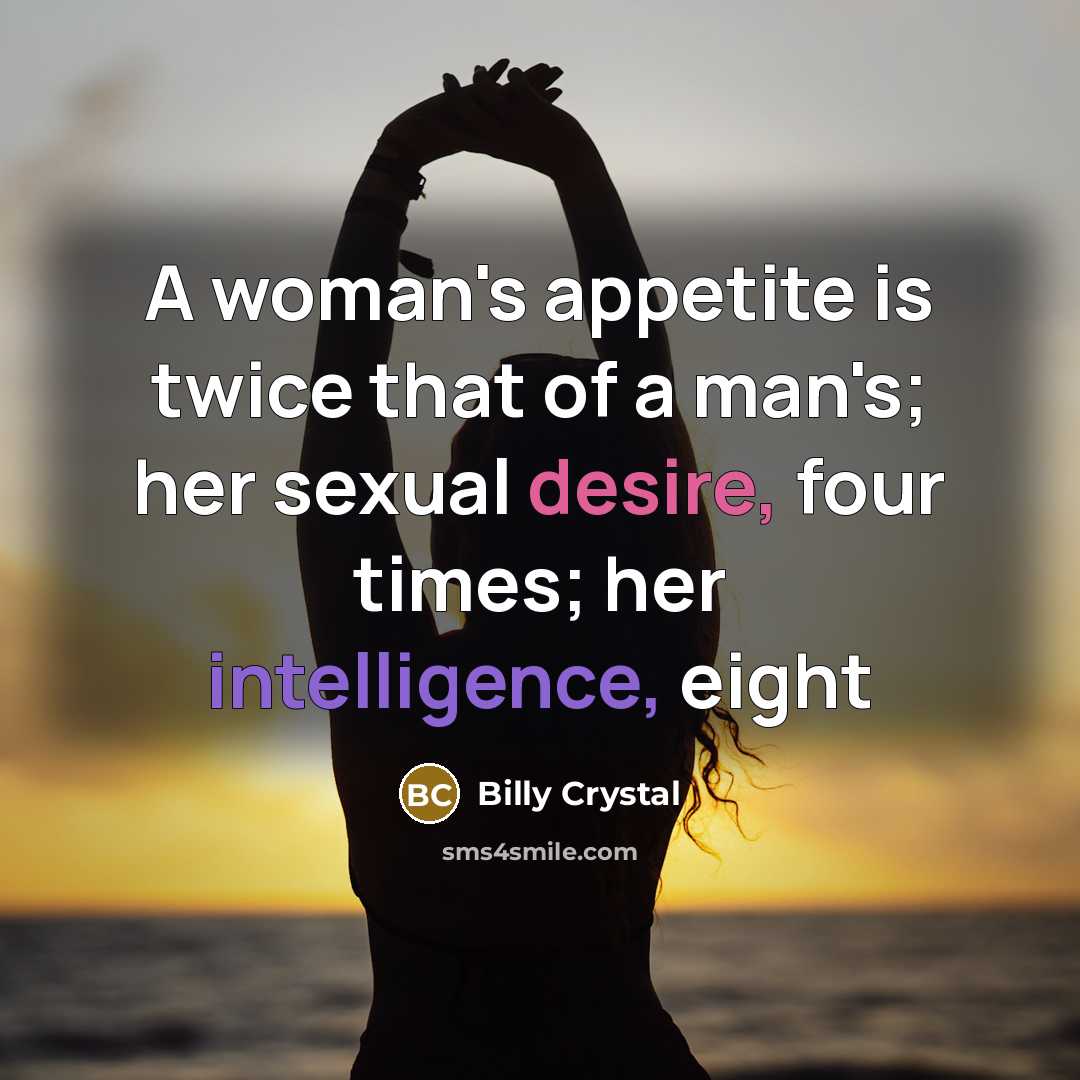 “A woman's appetite is twice that of a man's; her…” quote by Billy Crystal