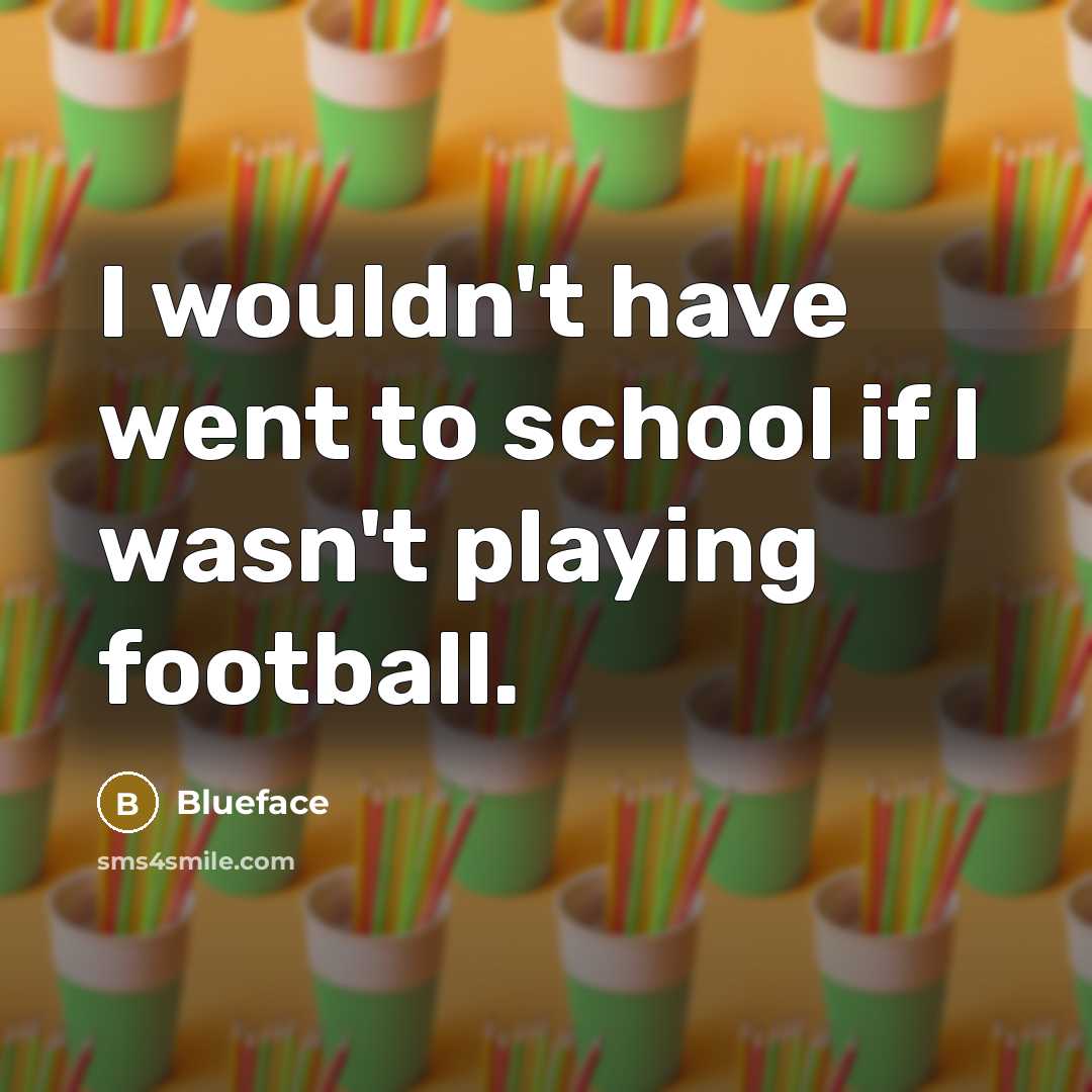 “I wouldn't have went to school if I wasn't playing…” quote by Blueface