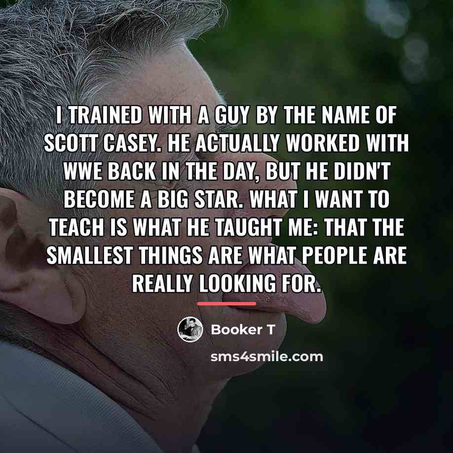 “I trained with a guy by the name of Scott…” quote by Booker T