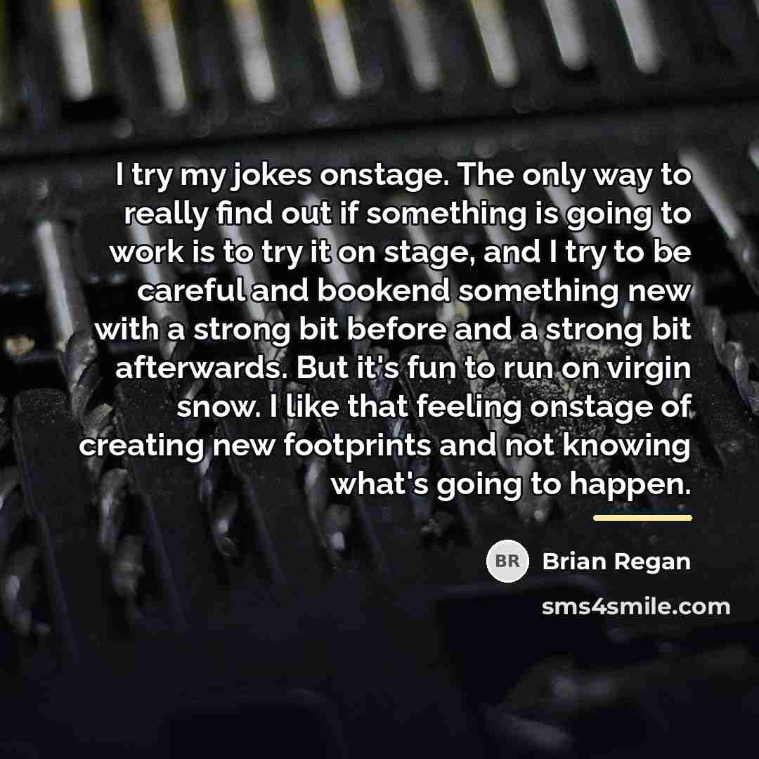 “I try my jokes onstage. The only way to really…” quote by Brian Regan