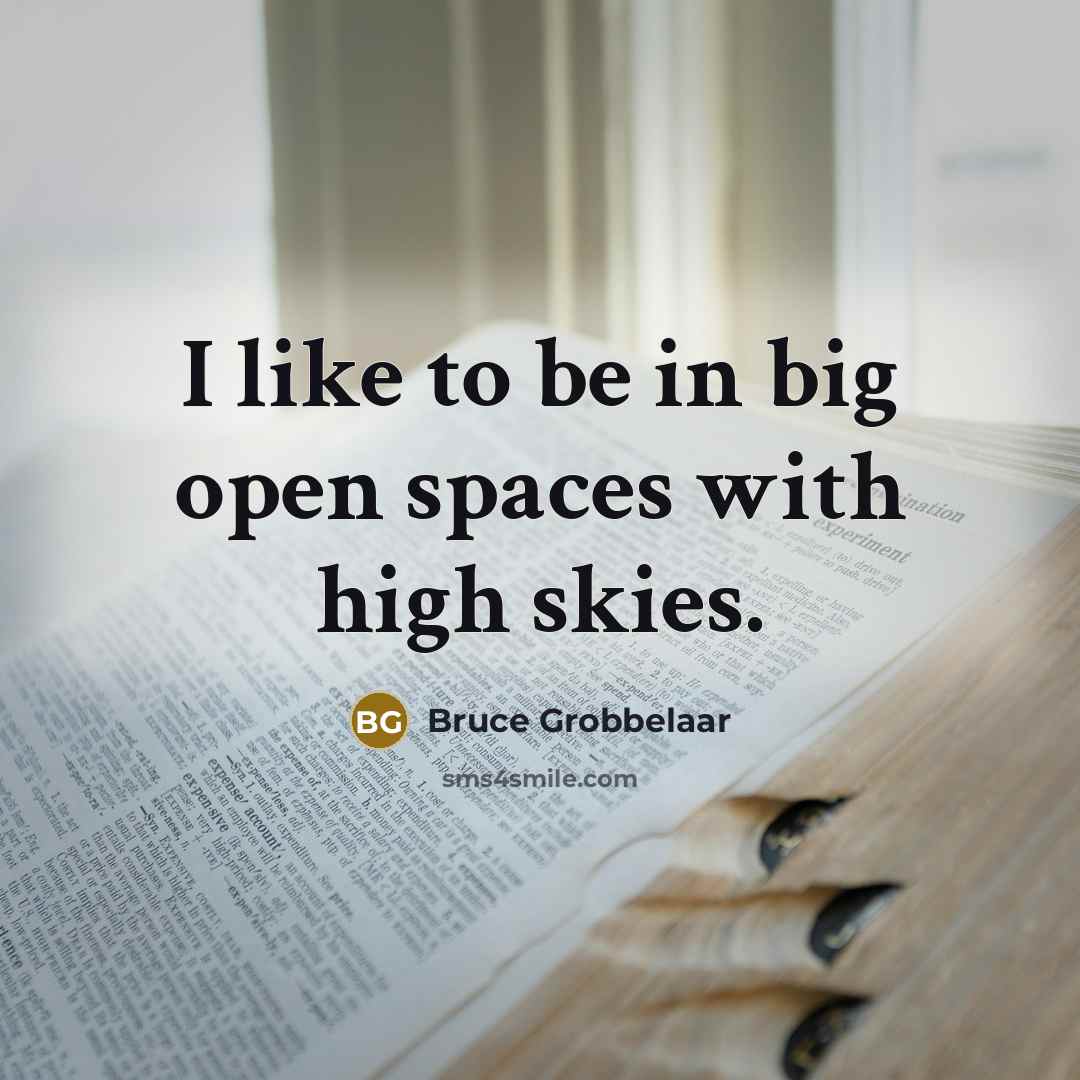 “I like to be in big open spaces with high…” quote by Bruce Grobbelaar
