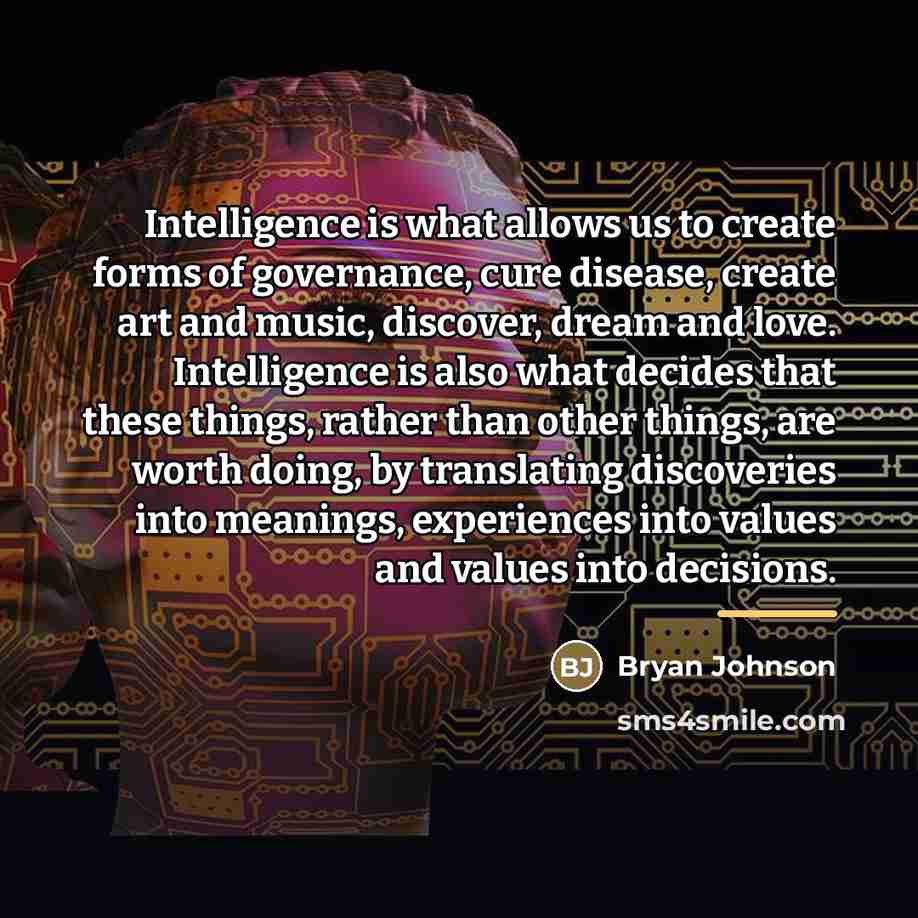 “Intelligence is what allows us to create forms of governance,…” quote by Bryan Johnson