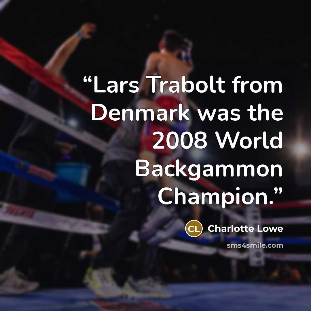 “Lars Trabolt from Denmark was the 2008 World Backgammon Champion.” quote by Charlotte Lowe