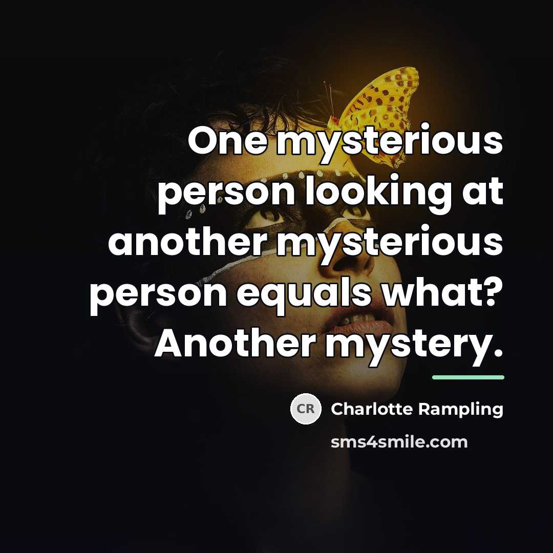 “One mysterious person looking at another mysterious person equals what?…” quote by Charlotte Rampling