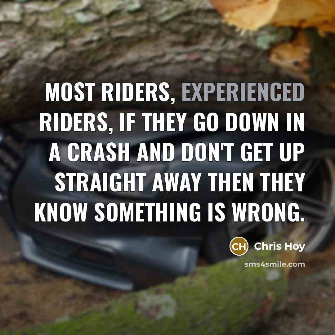 “Most riders, experienced riders, if they go down in a…” quote by Chris Hoy