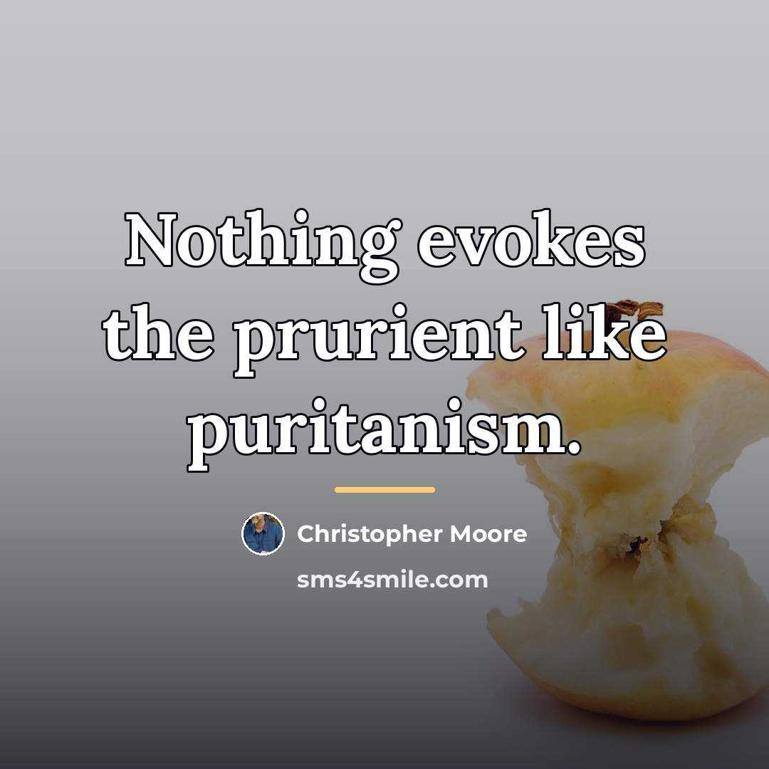 “Nothing evokes the prurient like puritanism.…” quote by Christopher Moore