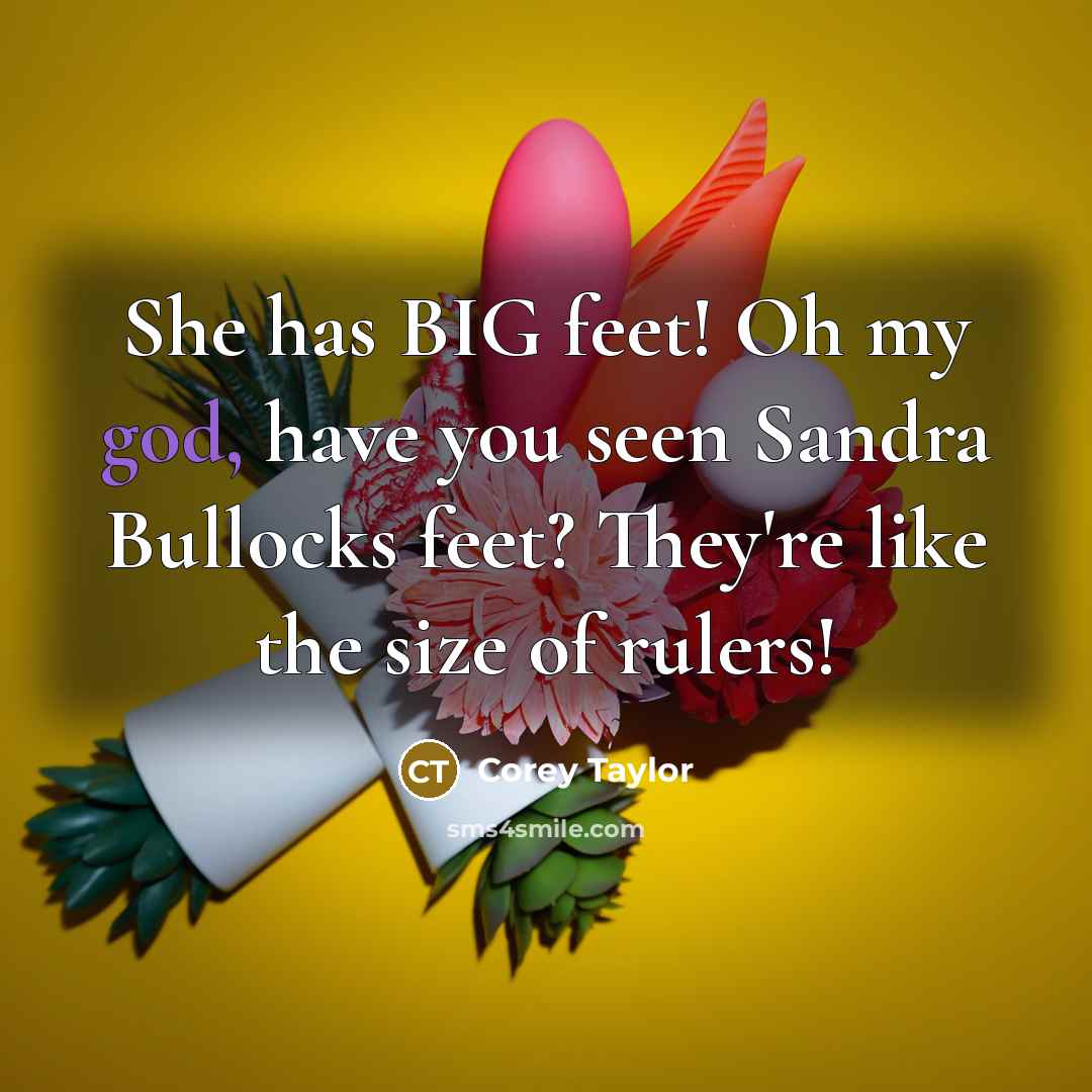 “She has BIG feet! Oh my god, have you seen…” quote by Corey Taylor