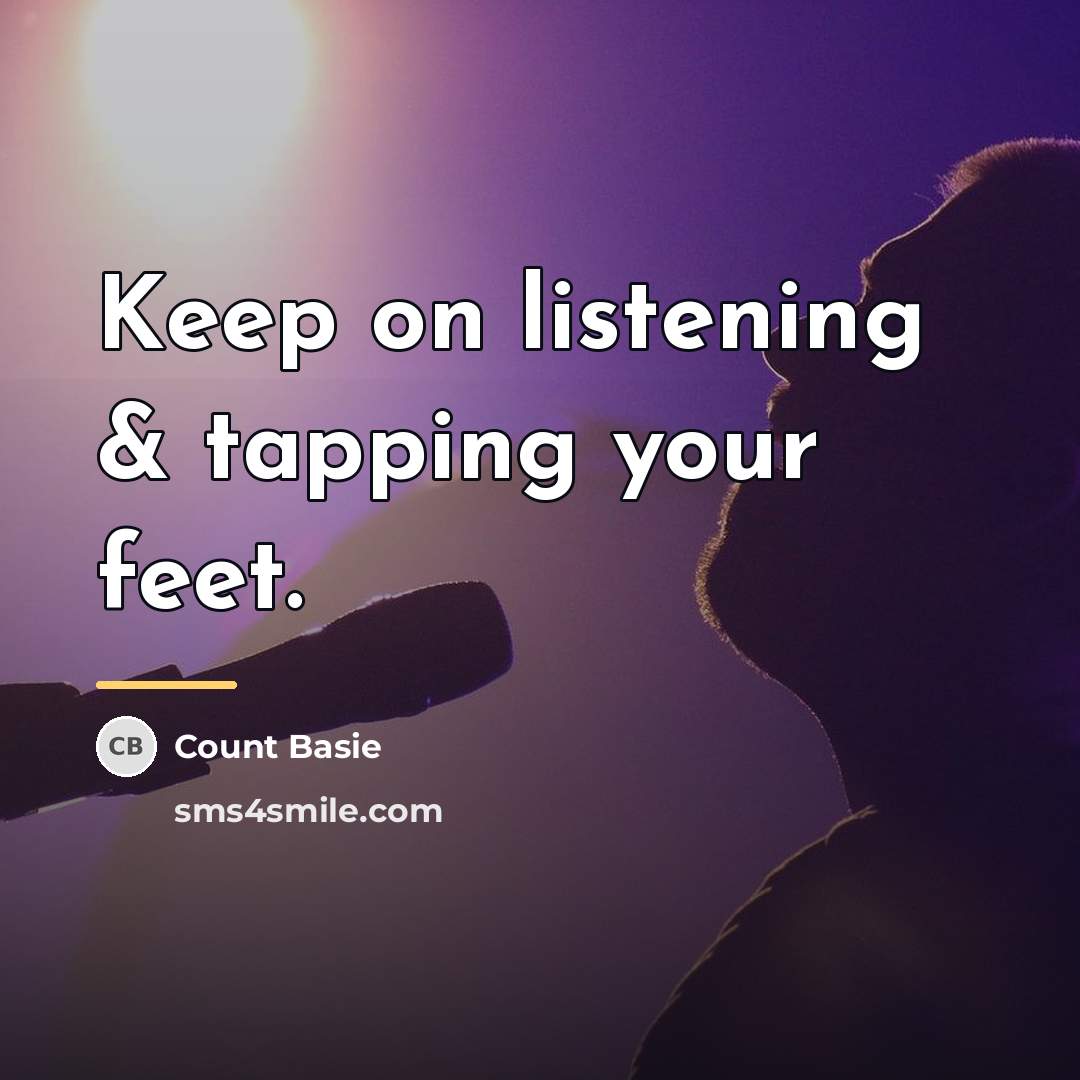 “Keep on listening & tapping your feet.…” quote by Count Basie