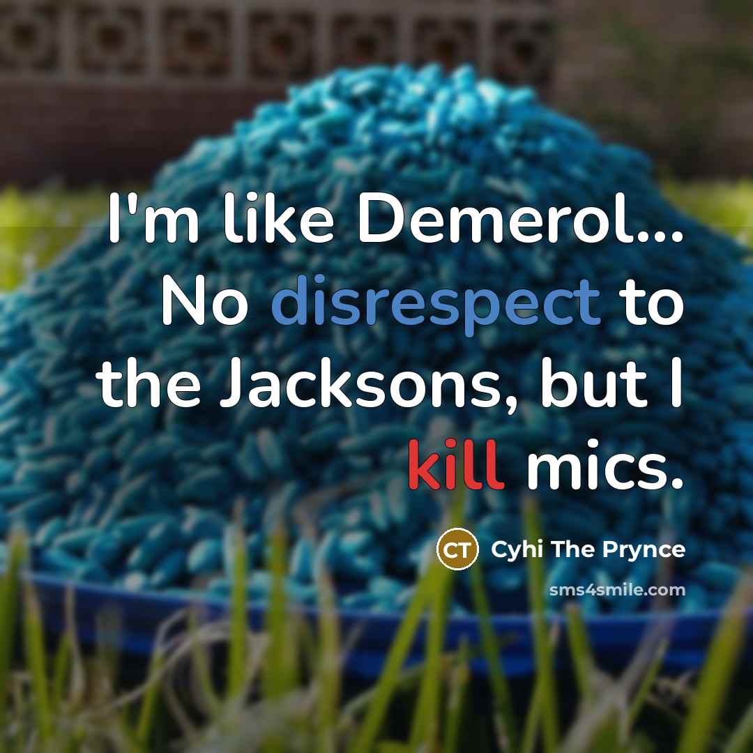 “I'm like Demerol... No disrespect to the Jacksons, but I…” quote by Cyhi the Prynce