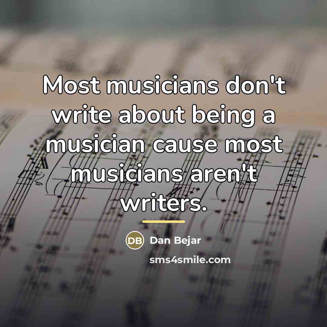 “Most musicians don't write about being a musician cause most…” quote by Dan Bejar