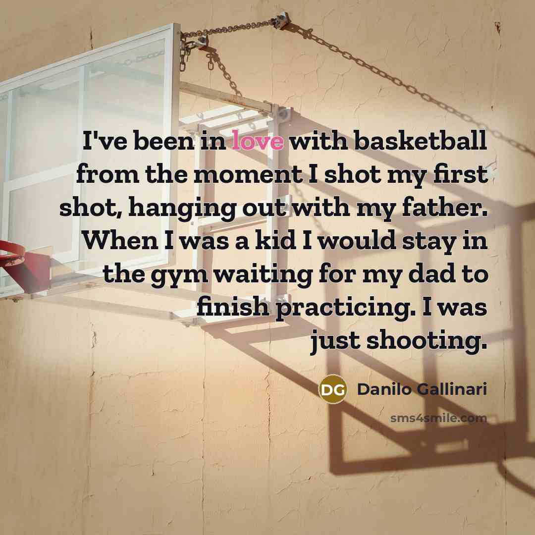 “I've been in love with basketball from the moment I…” quote by Danilo Gallinari