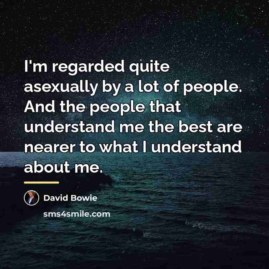 “I'm regarded quite asexually by a lot of people. And…” quote by David Bowie
