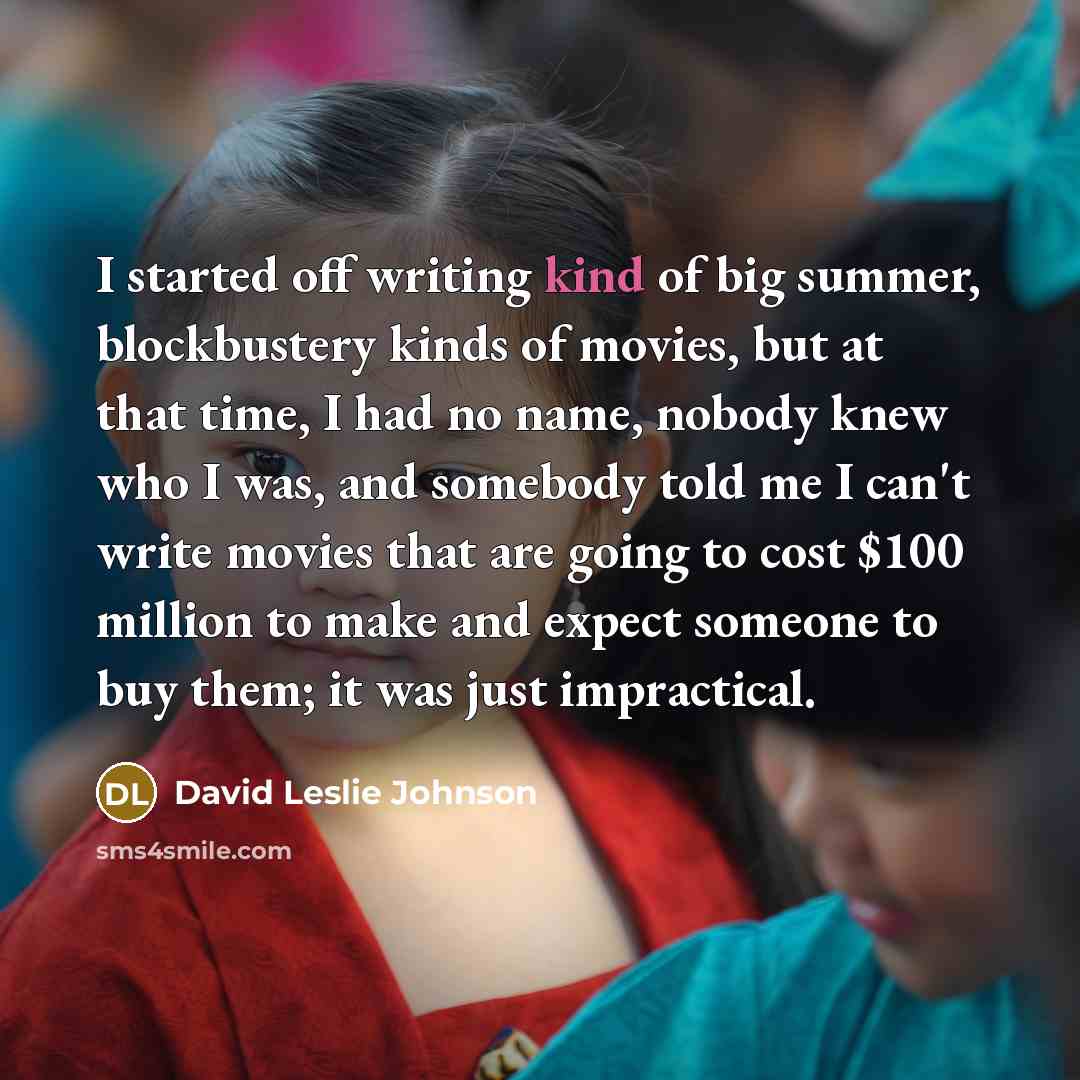“I started off writing kind of big summer, blockbustery kinds…” quote by David Leslie Johnson