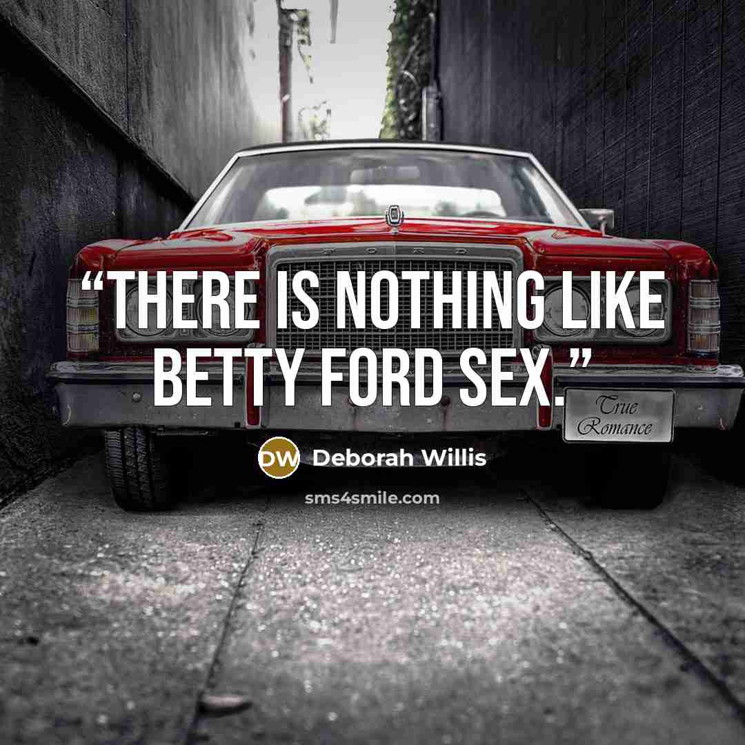 “There is nothing like Betty Ford sex.” quote by Deborah Willis
