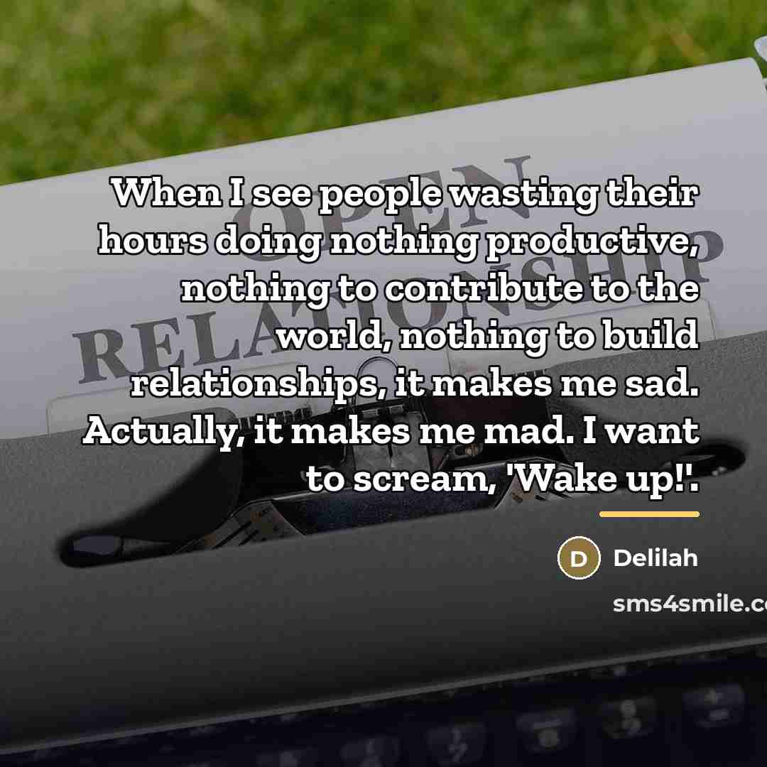 “When I see people wasting their hours doing nothing productive,…” quote by Delilah