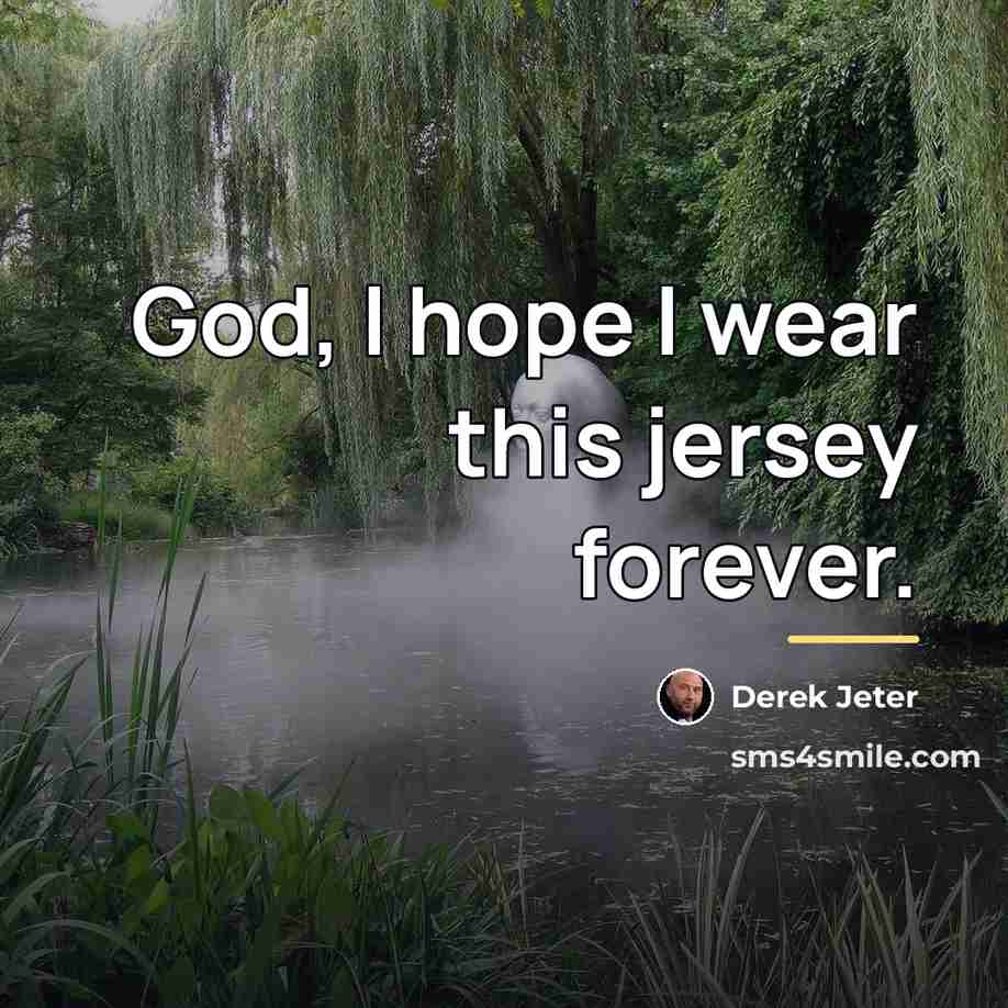“God, I hope I wear this jersey forever.…” quote by Derek Jeter