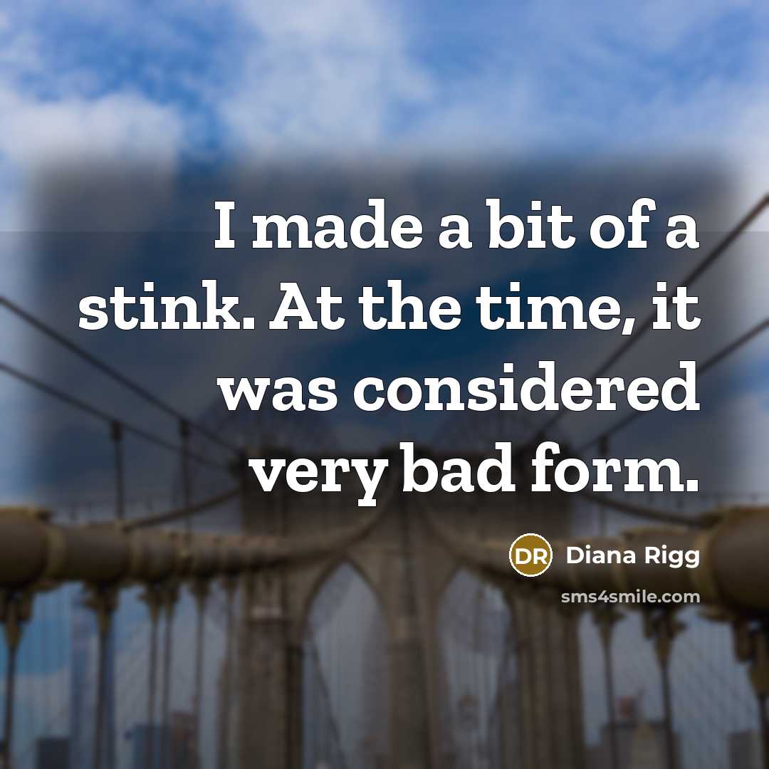 “I made a bit of a stink. At the time,…” quote by Diana Rigg