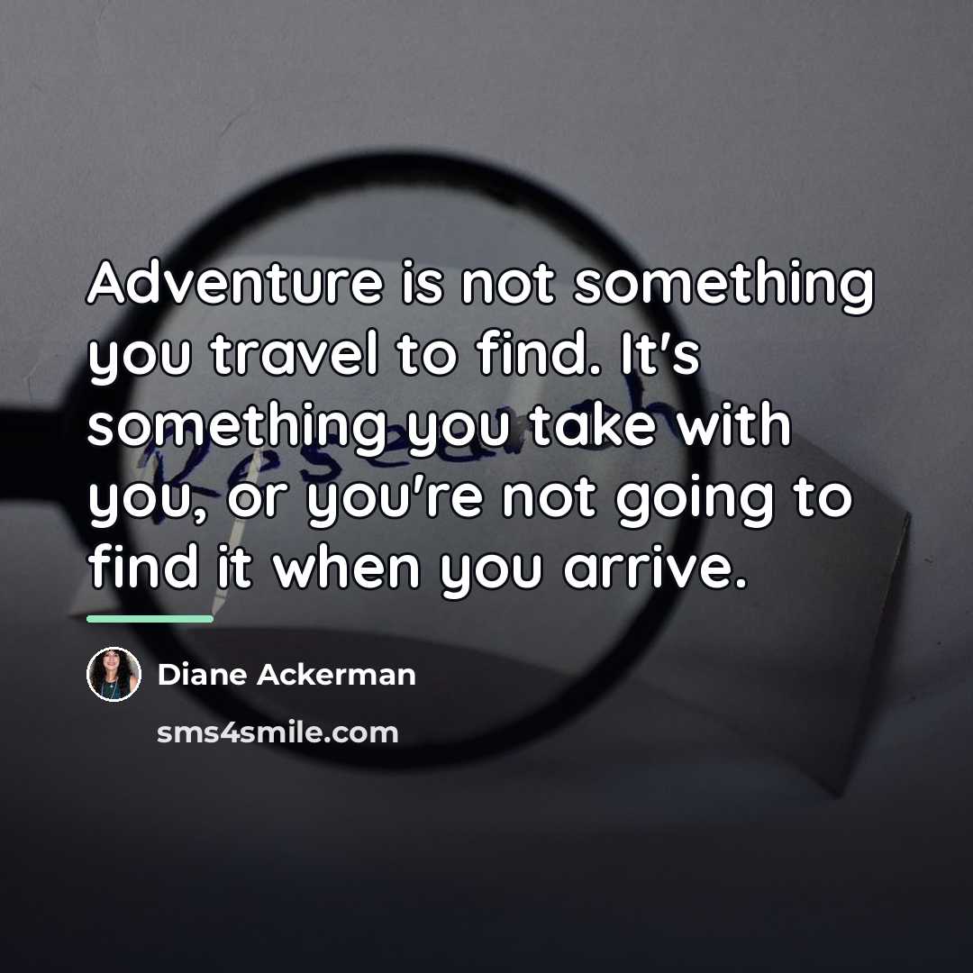 “Adventure is not something you travel to find. It's something…” quote by Diane Ackerman