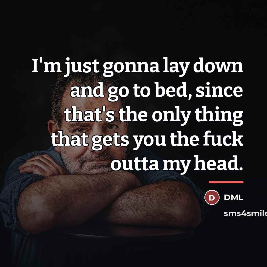 “I'm just gonna lay down and go to bed, since…” quote by Dml