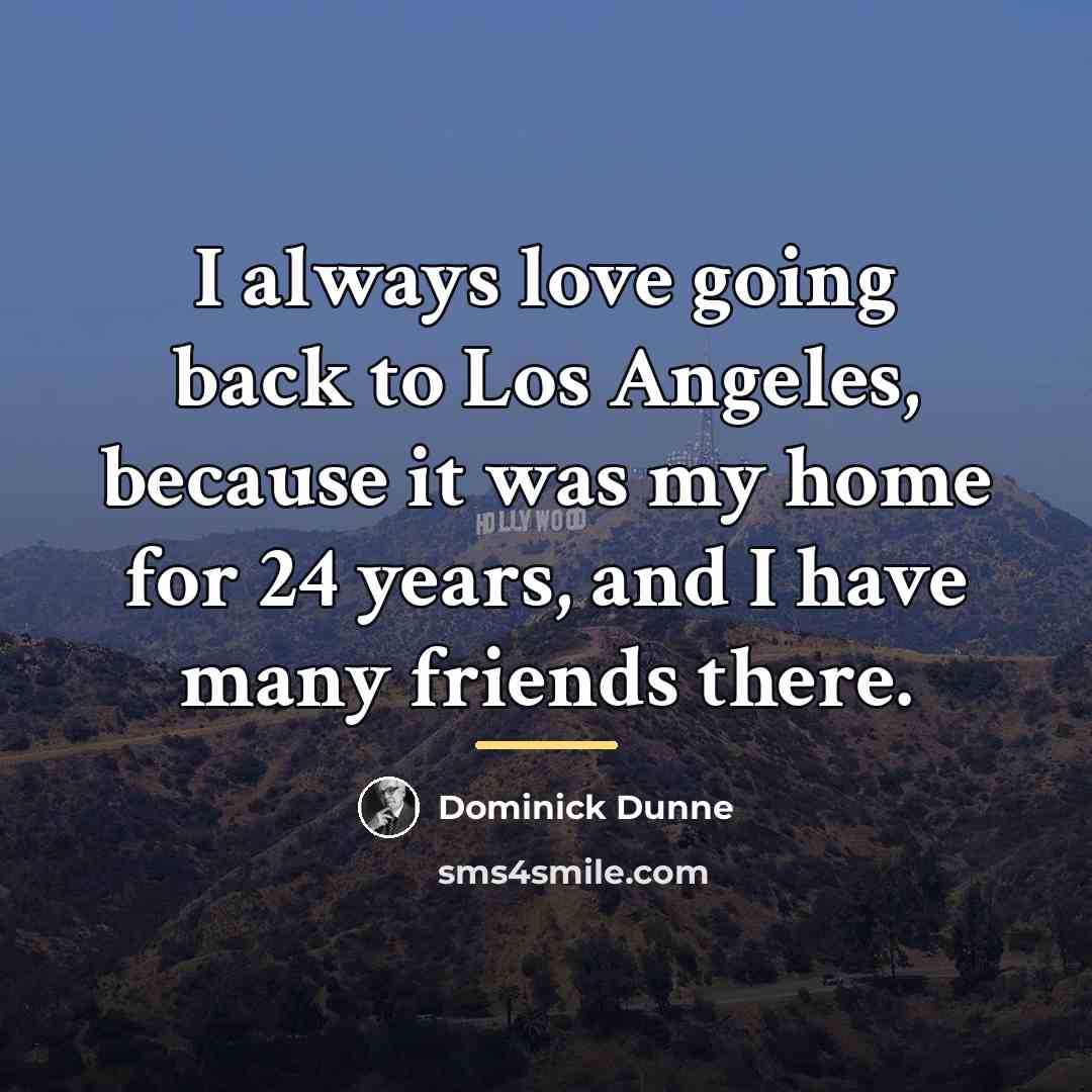 “I always love going back to Los Angeles, because it…” quote by Dominick Dunne