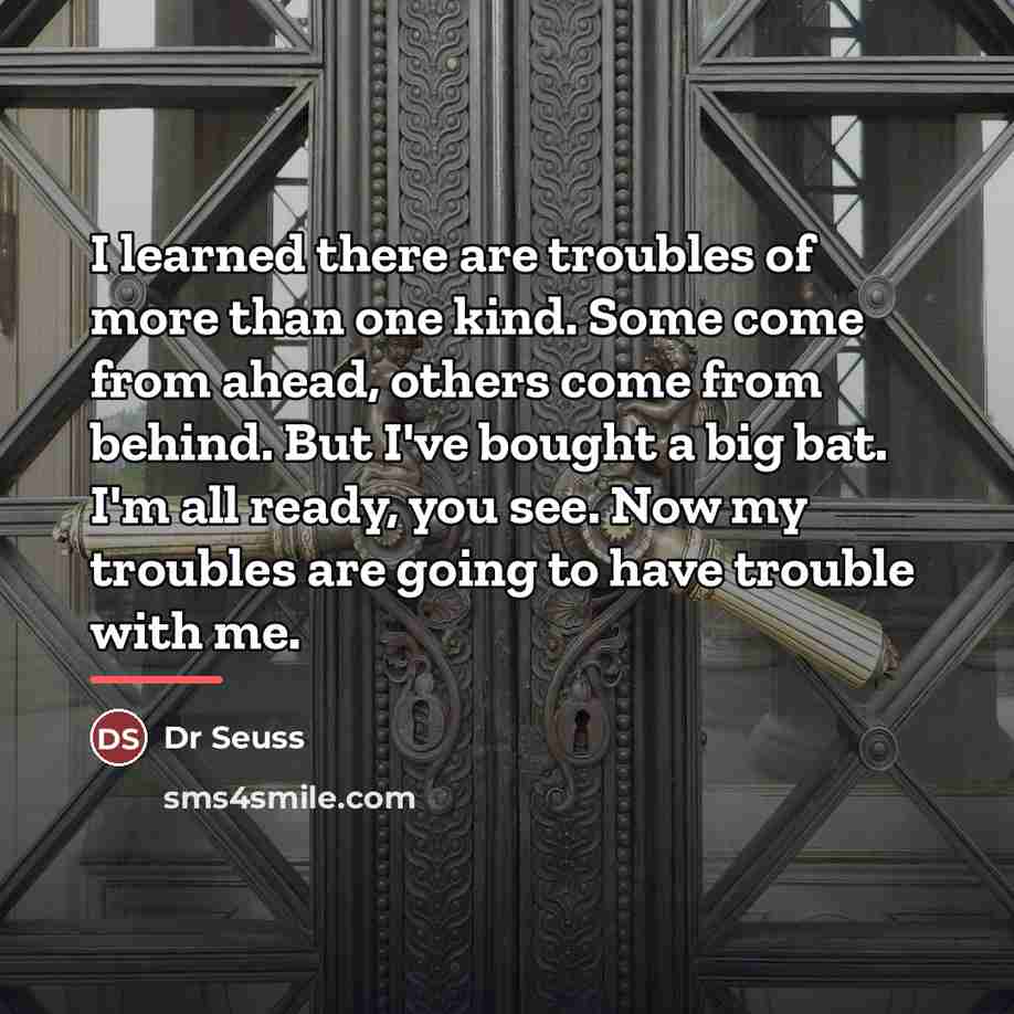“I learned there are troubles of more than one kind.…” quote by Dr Seuss