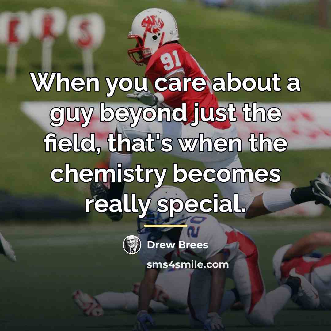 “When you care about a guy beyond just the field,…” quote by Drew Brees