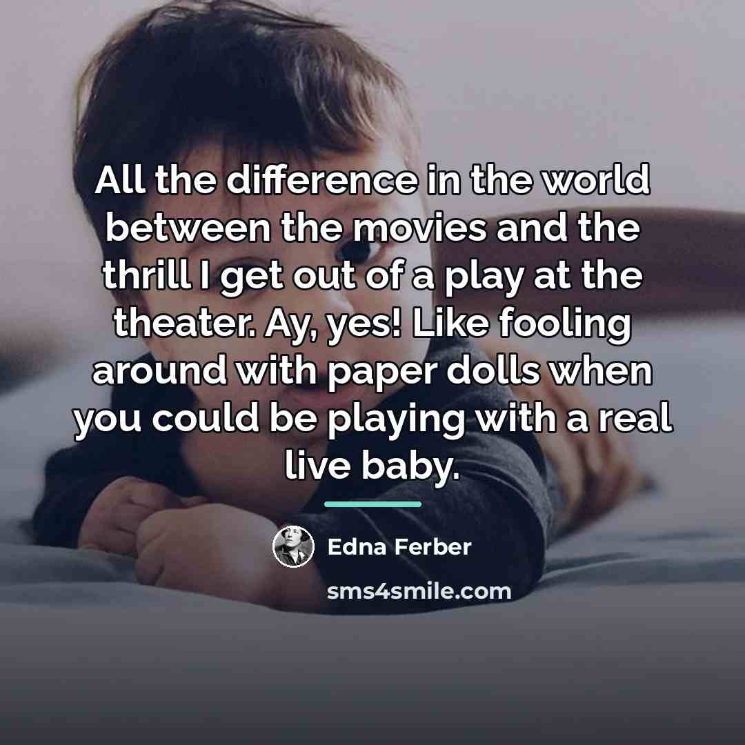 “All the difference in the world between the movies and…” quote by Edna Ferber