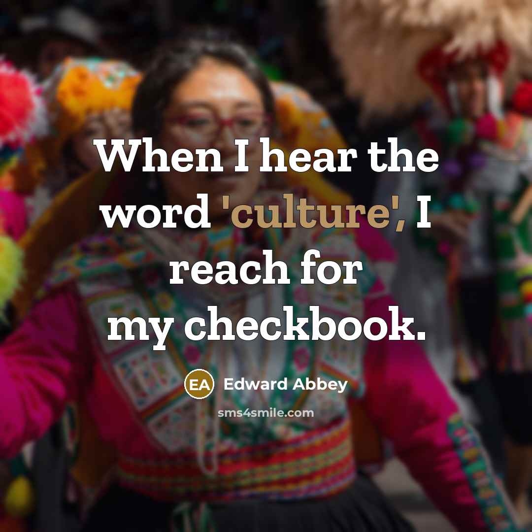 “When I hear the word 'culture', I reach for my…” quote by Edward Abbey