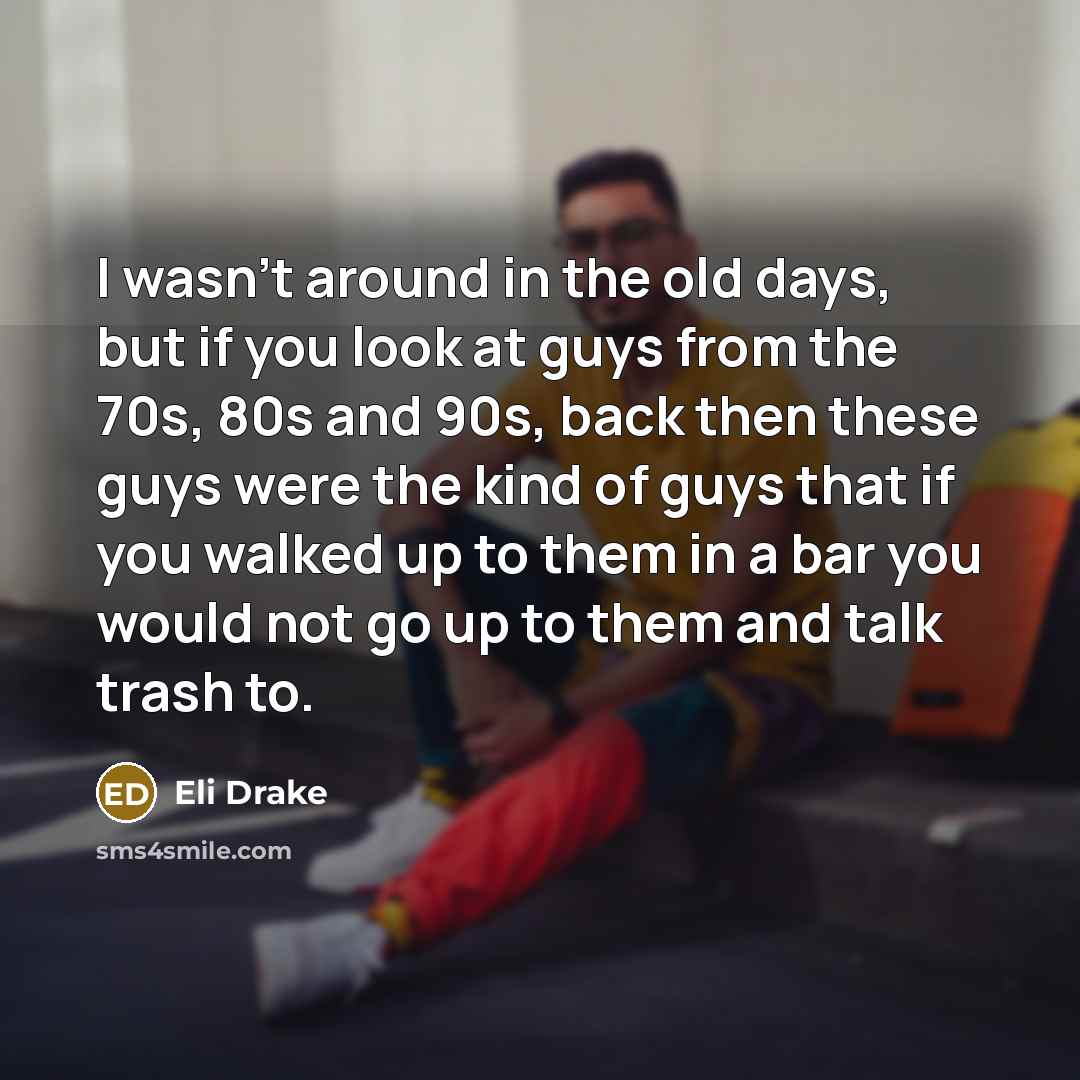 “I wasn't around in the old days, but if you…” quote by Eli Drake