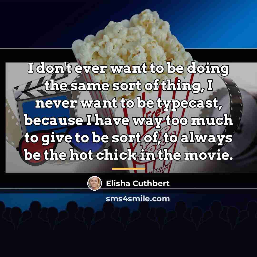 “I don't ever want to be doing the same sort…” quote by Elisha Cuthbert
