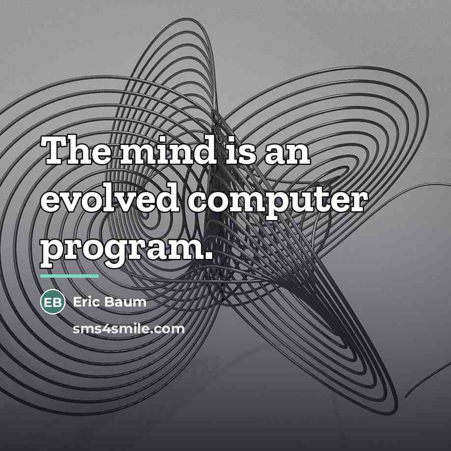 “The mind is an evolved computer program.…” quote by Eric Baum