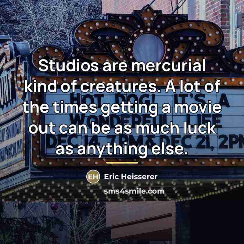 “Studios are mercurial kind of creatures. A lot of the…” quote by Eric Heisserer