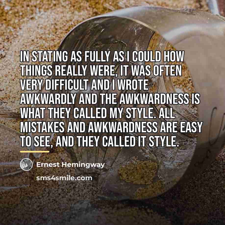 “In stating as fully as I could how things really…” quote by Ernest Hemingway