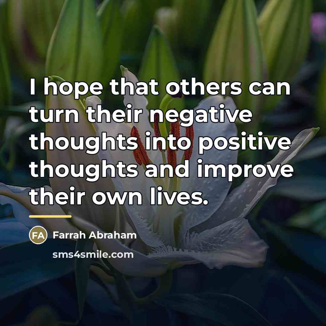 “I hope that others can turn their negative thoughts into…” quote by Farrah Abraham