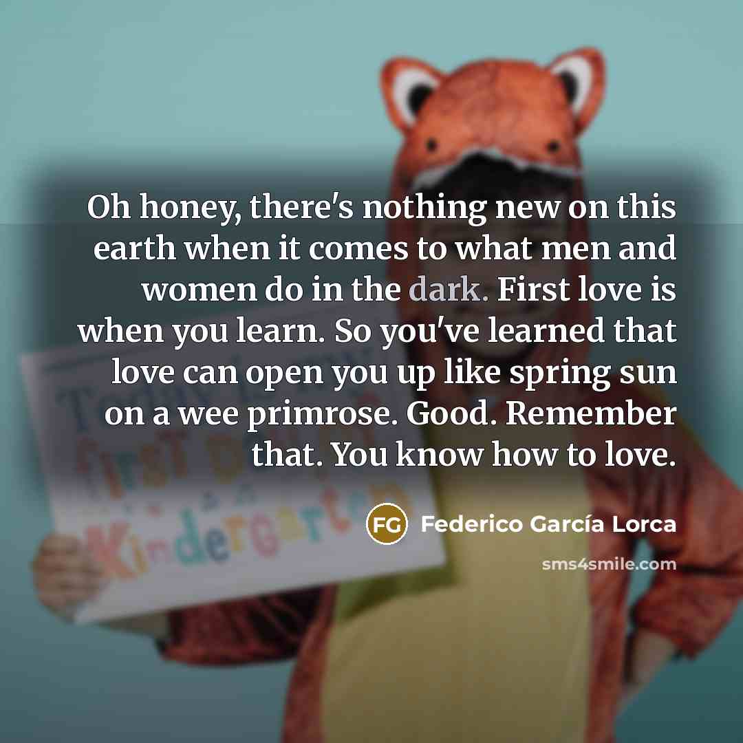 “Oh honey, there's nothing new on this earth when it…” quote by Federico Garcia Lorca