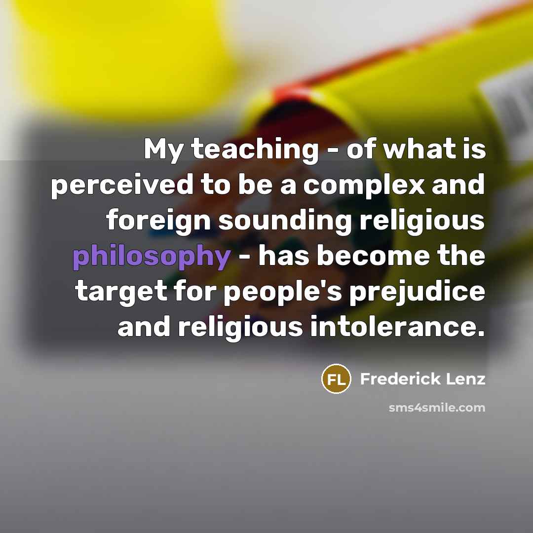 “My teaching - of what is perceived to be a…” quote by Frederick Lenz
